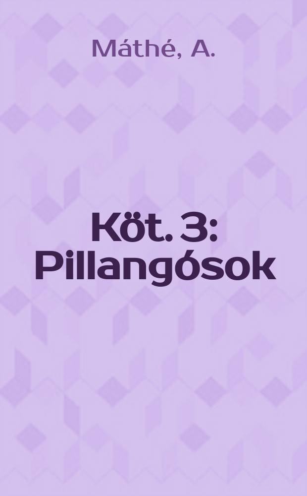 K&ouml;t. 3 : Pillang&oacute;sok