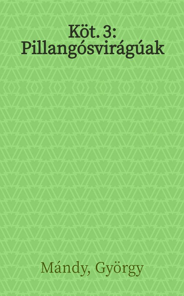 K&ouml;t. 3 : Pillang&oacute;svir&aacute;g&uacute;ak