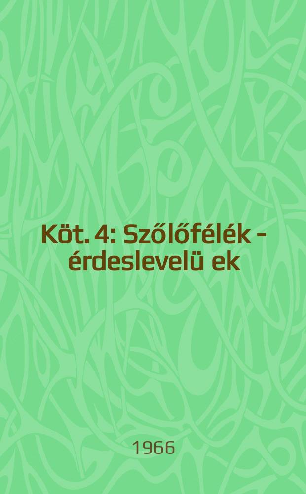 Köt. 4 : Szőlőfélék - érdeslevelü ek