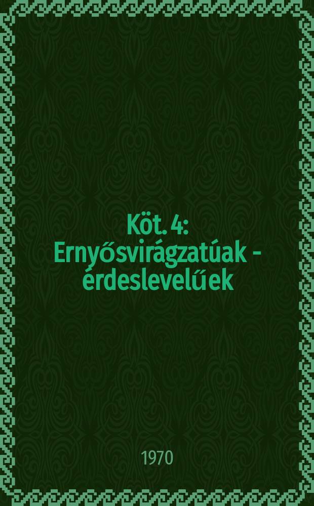 Köt. 4 : Ernyősvirágzatúak - érdeslevelűek