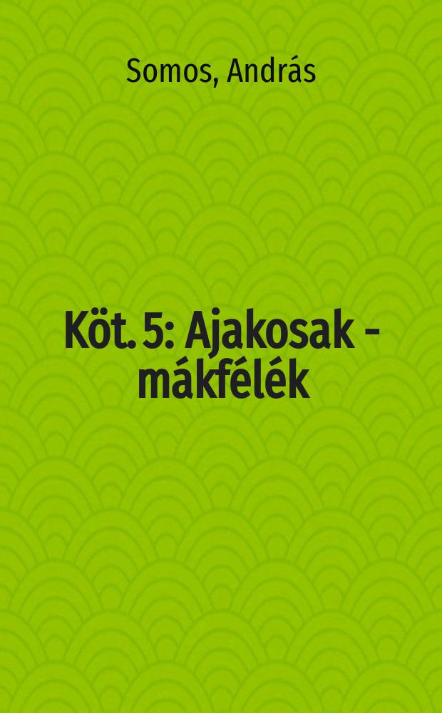 Köt. 5 : Ajakosak - mákfélék
