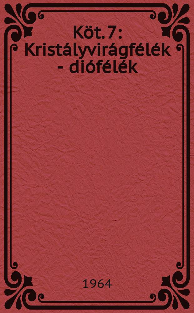 Köt. 7 : Kristályvirágfélék - diófélék