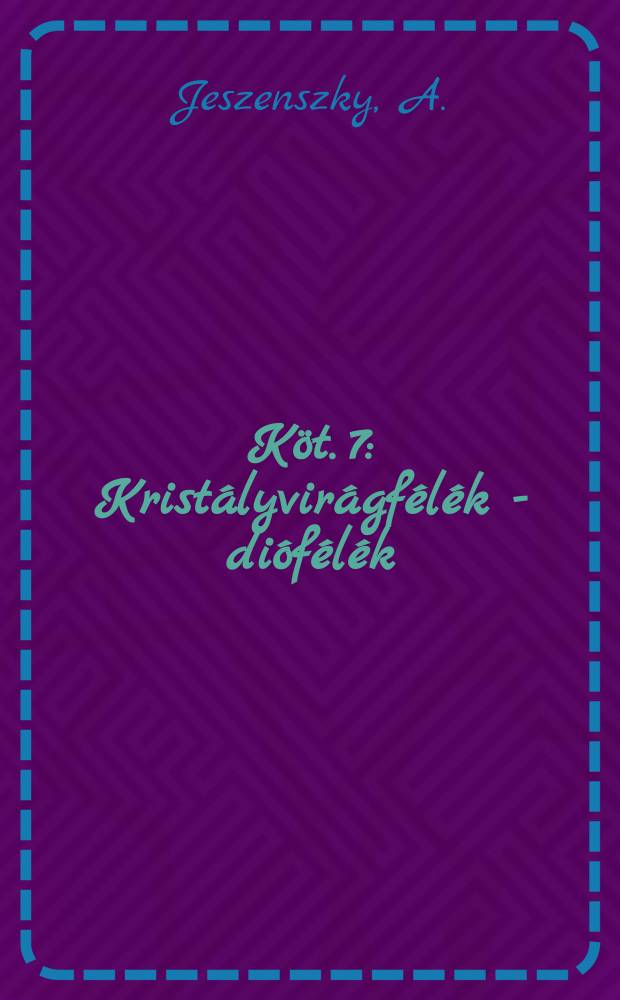 Köt. 7 : Kristályvirágfélék - diófélék