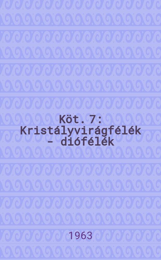 Köt. 7 : Kristályvirágfélék - diófélék