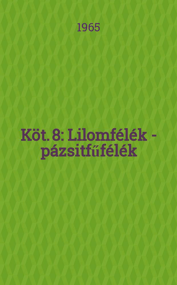 Köt. 8 : Lilomfélék - pázsitfűfélék
