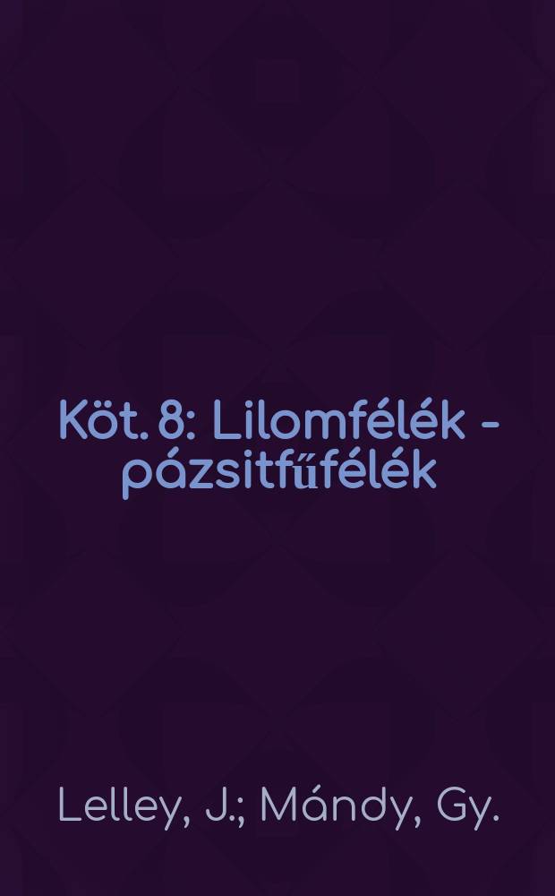 K&ouml;t. 8 : Lilomf&eacute;l&eacute;k - p&aacute;zsitfűf&eacute;l&eacute;k
