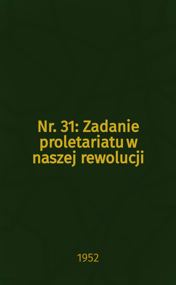 Nr. 31 : Zadanie proletariatu w naszej rewolucji (Projekt platformy partii proletariackiej) ; Partie polityczne w Rosje a zadania proletariatu