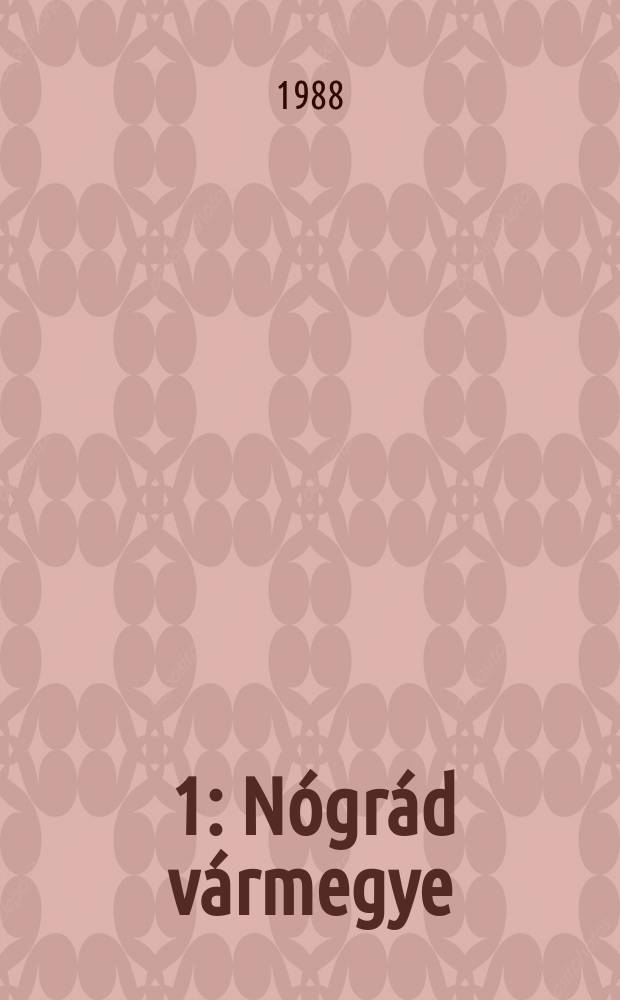 [1] : N&oacute;gr&aacute;d v&aacute;rmegye