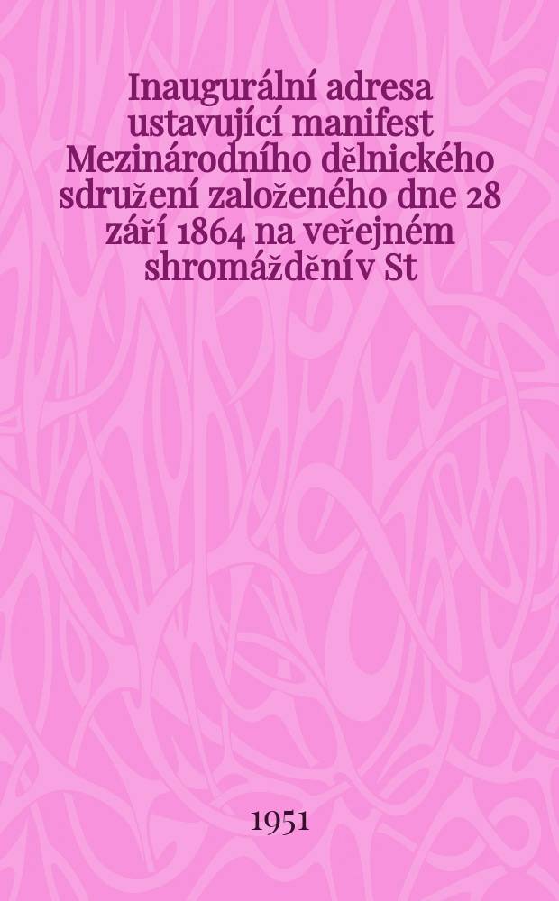 39 : Inaugurální adresa ustavující manifest Mezinárodního dělnického sdružení založeného dne 28 září 1864 na veřejném shromáždění v St. Martin's Hall, Long Acre