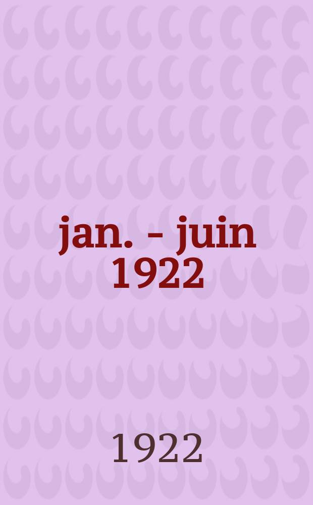 ... jan. - juin 1922