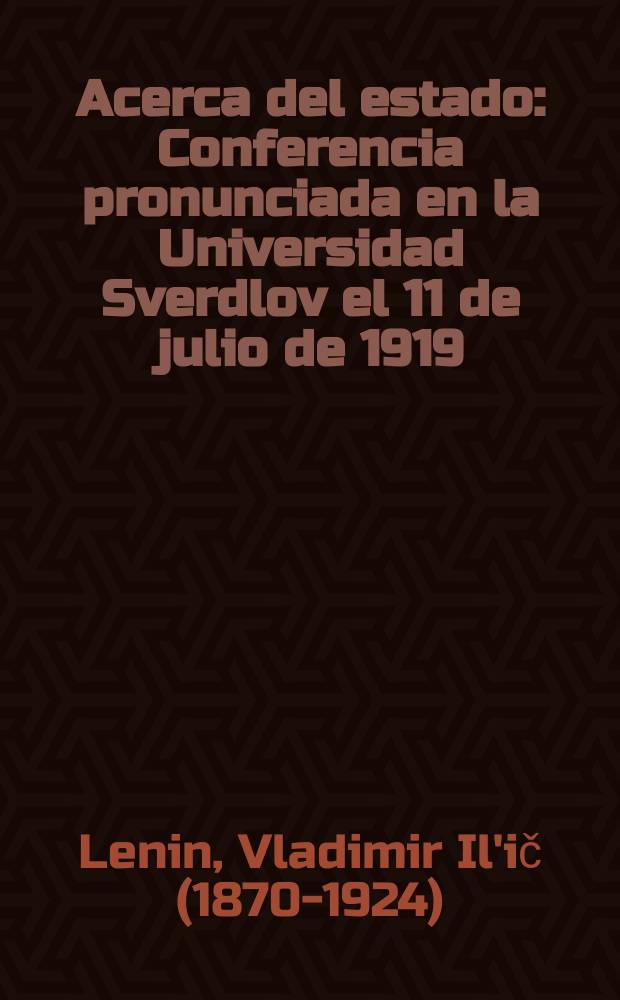 Acerca del estado : Conferencia pronunciada en la Universidad Sverdlov el 11 de julio de 1919