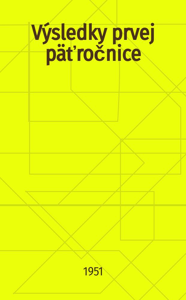 4 : Výsledky prvej päťročnice