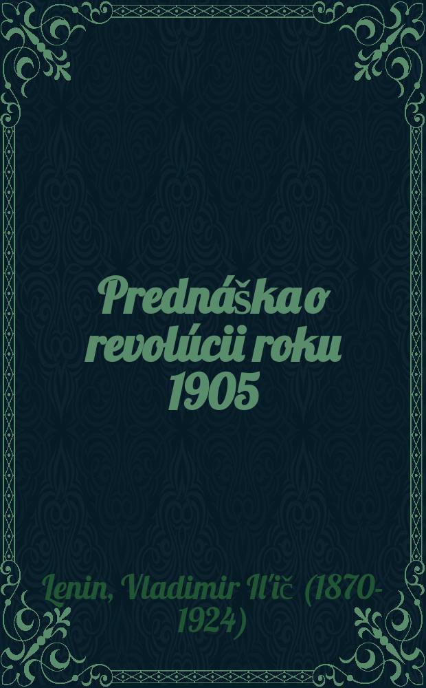 18 : Prednáška o revolúcii roku 1905 ; [Ponaučenia z moskovského povstania ; [Ponaučenia z revolúcie