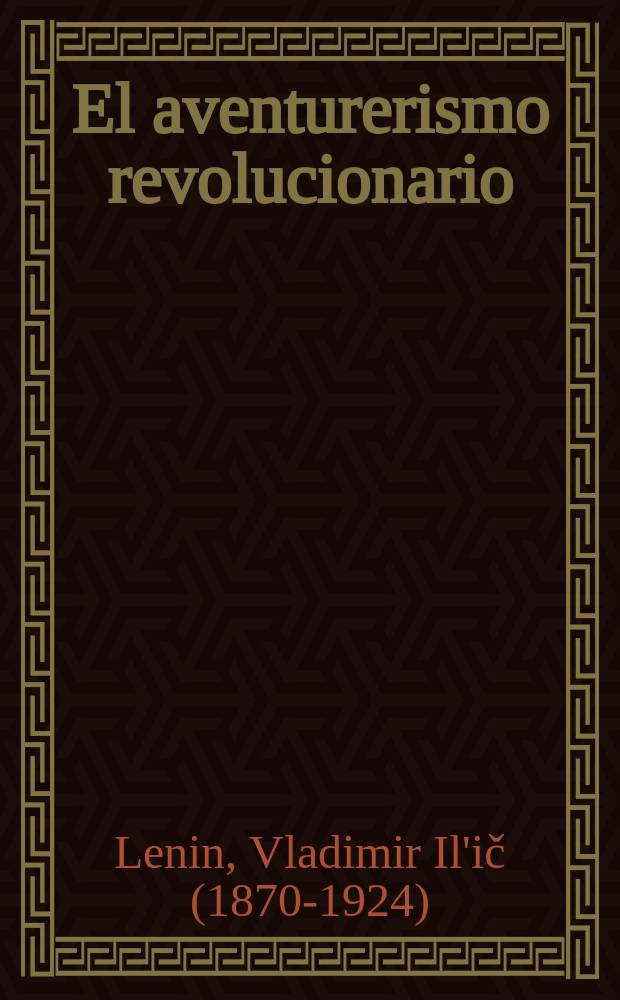 El aventurerismo revolucionario : Recopilación de artículos
