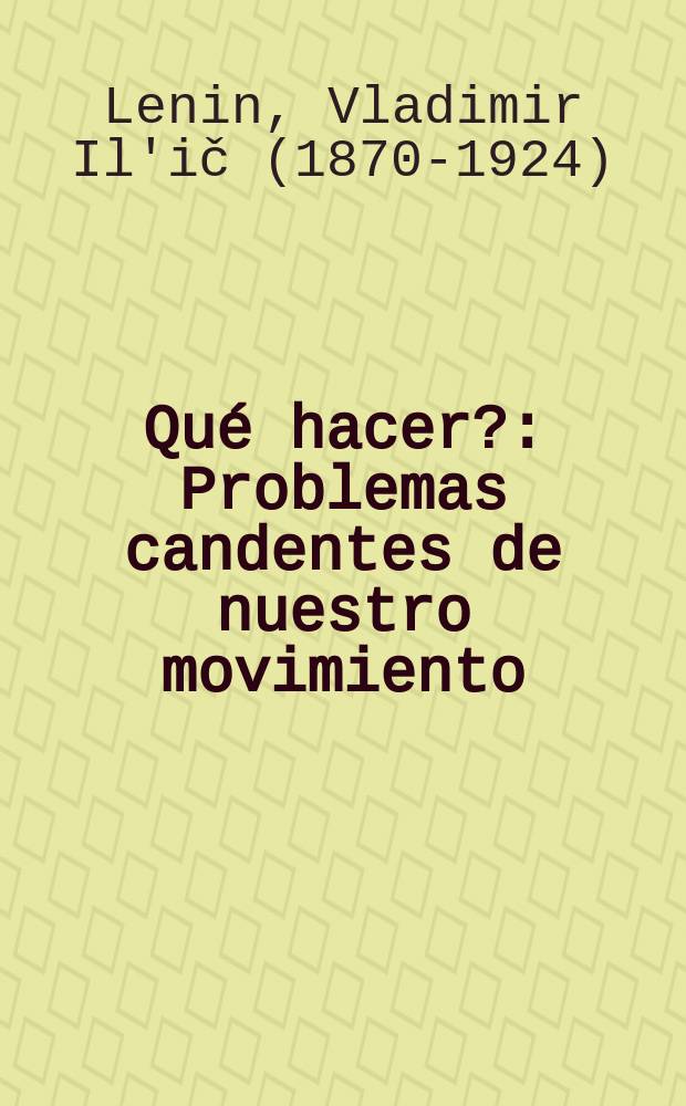 ¿Qué hacer? : Problemas candentes de nuestro movimiento
