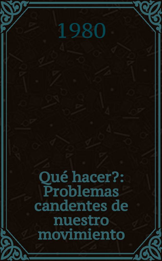 ¿Qué hacer? : Problemas candentes de nuestro movimiento