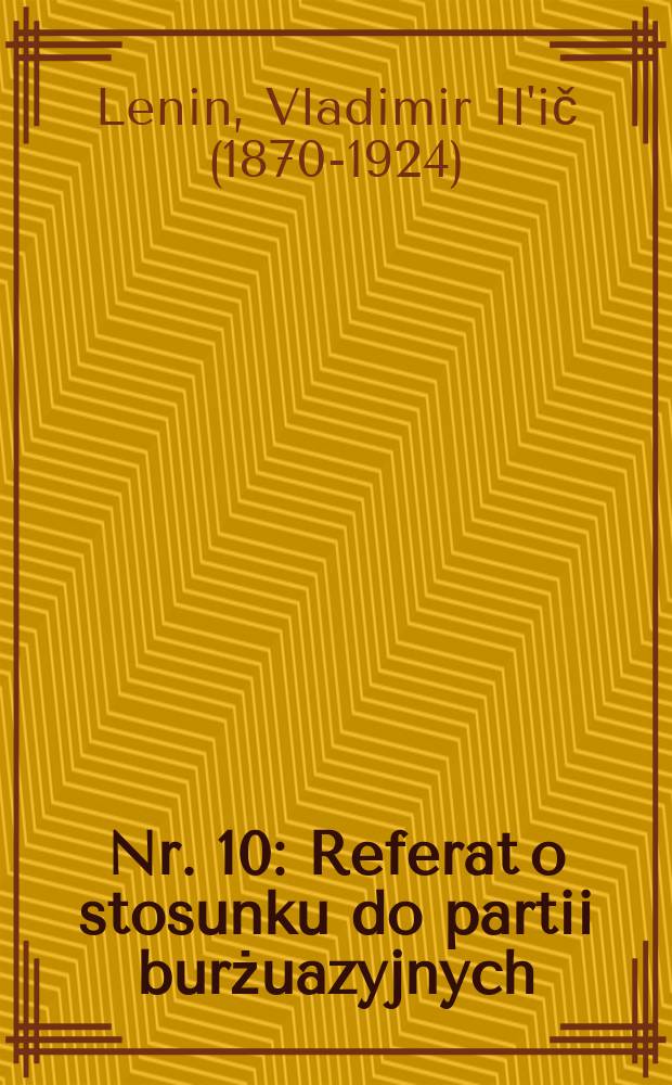 Nr. 10 : Referat o stosunku do partii burżuazyjnych