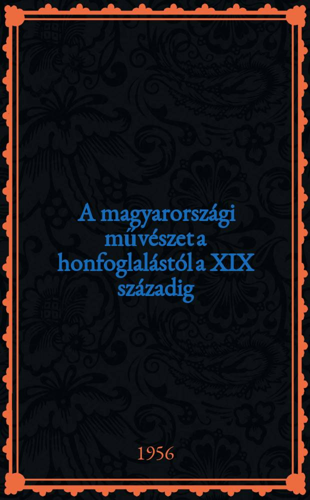 1 : A magyarországi művészet a honfoglalástól a XIX századig