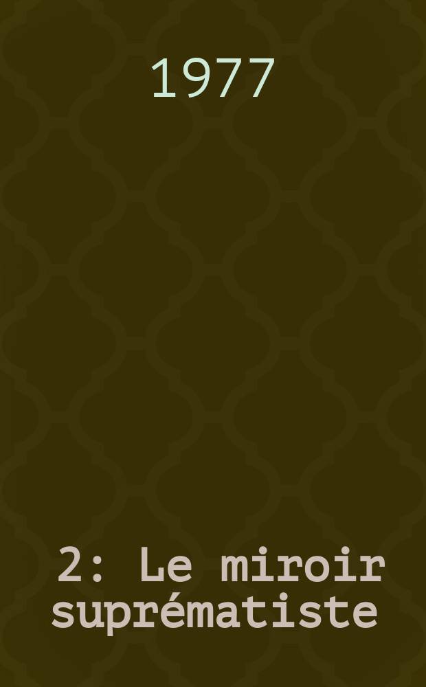 [2] : Le miroir suprématiste