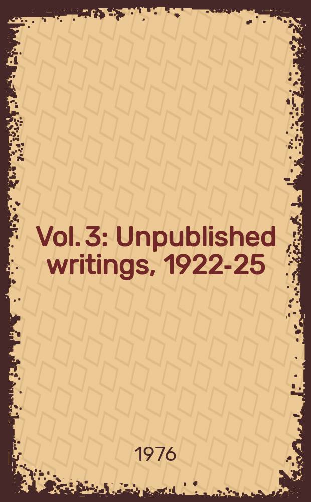 Vol. 3 : Unpublished writings, 1922-25
