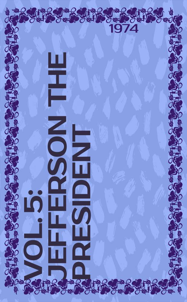 Vol. 5 : Jefferson the President