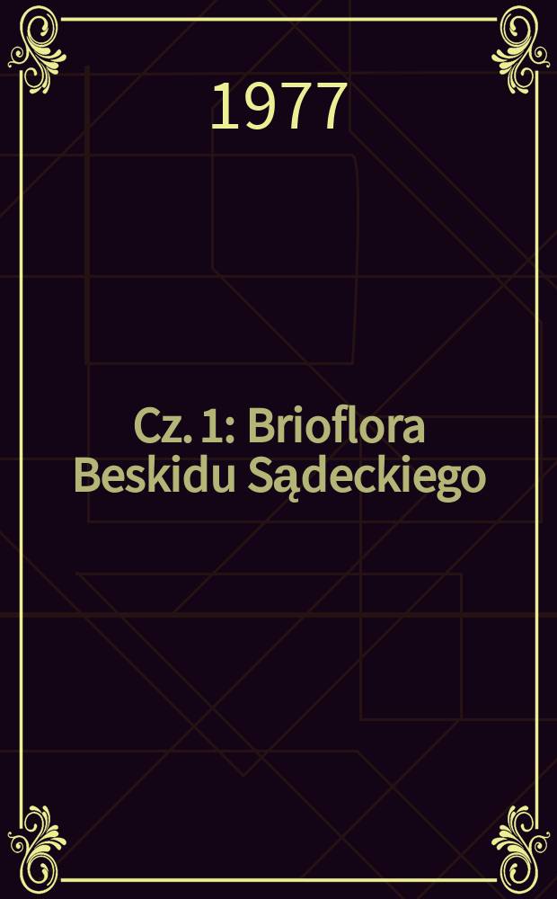Cz. 1 : Brioflora Beskidu Sądeckiego