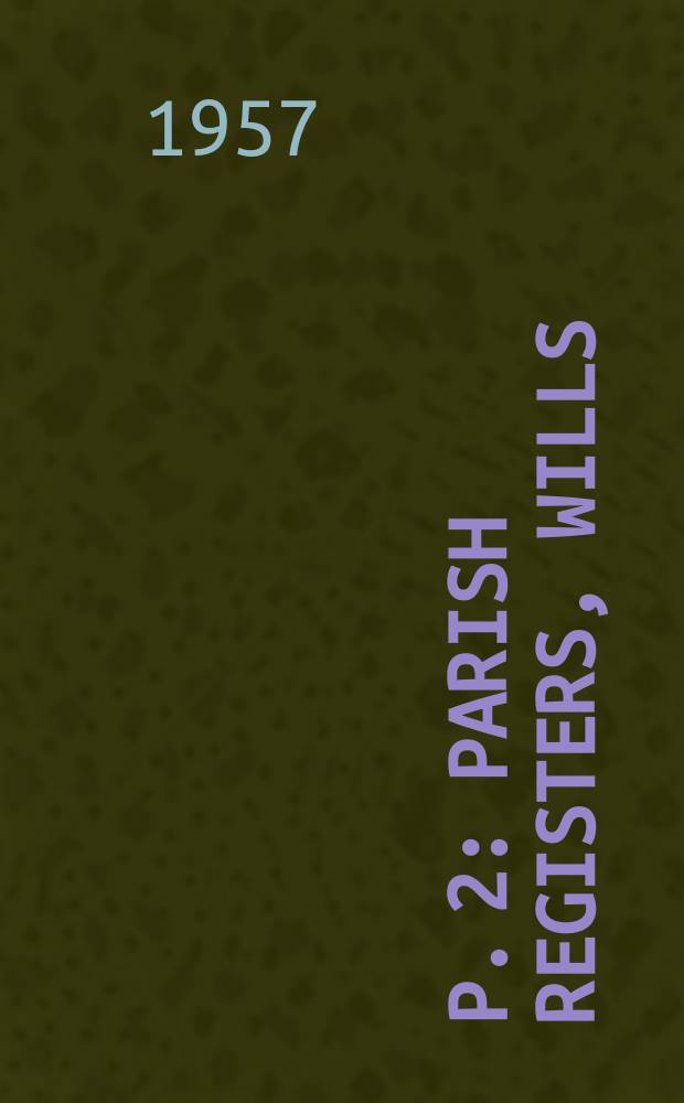P. 2 : Parish registers, wills