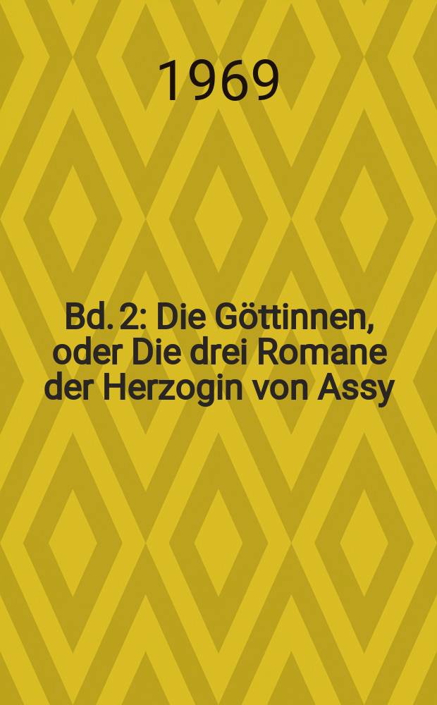 [Bd. 2] : Die Göttinnen, oder Die drei Romane der Herzogin von Assy
