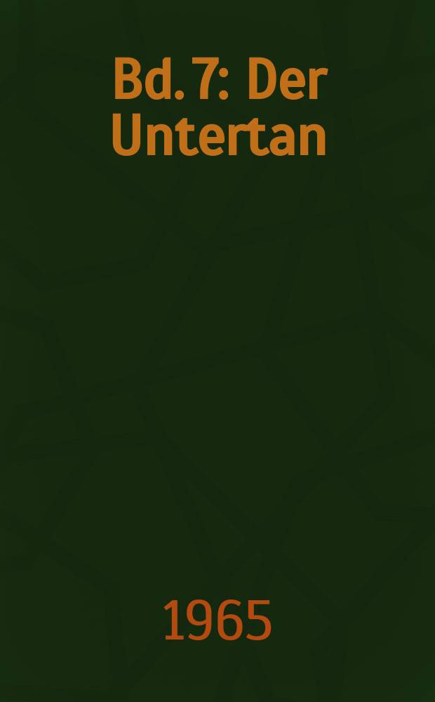 [Bd. 7] : Der Untertan