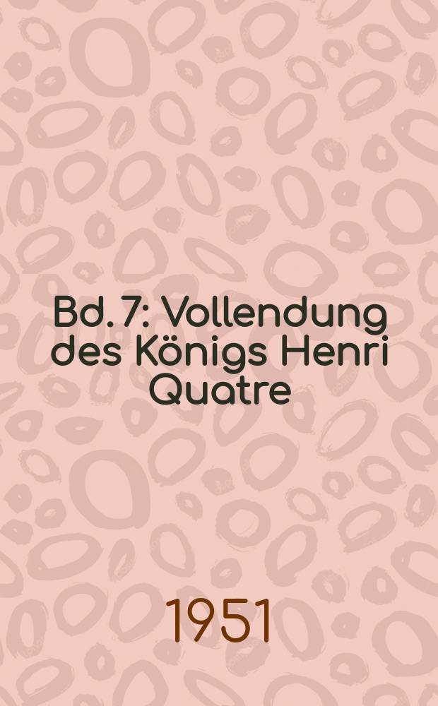 Bd. 7 : Vollendung des Königs Henri Quatre