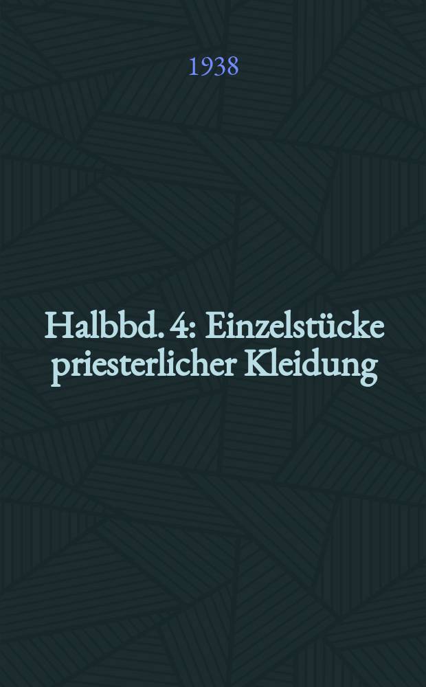 Halbbd. 4 : Einzelstücke priesterlicher Kleidung