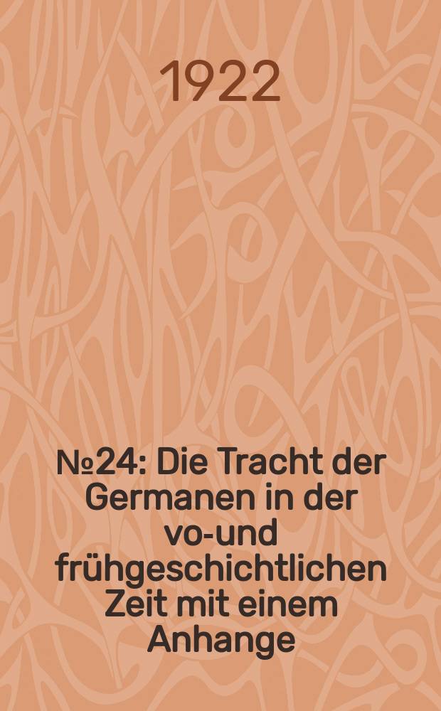 № 24 : Die Tracht der Germanen in der vor- und frühgeschichtlichen Zeit mit einem Anhange