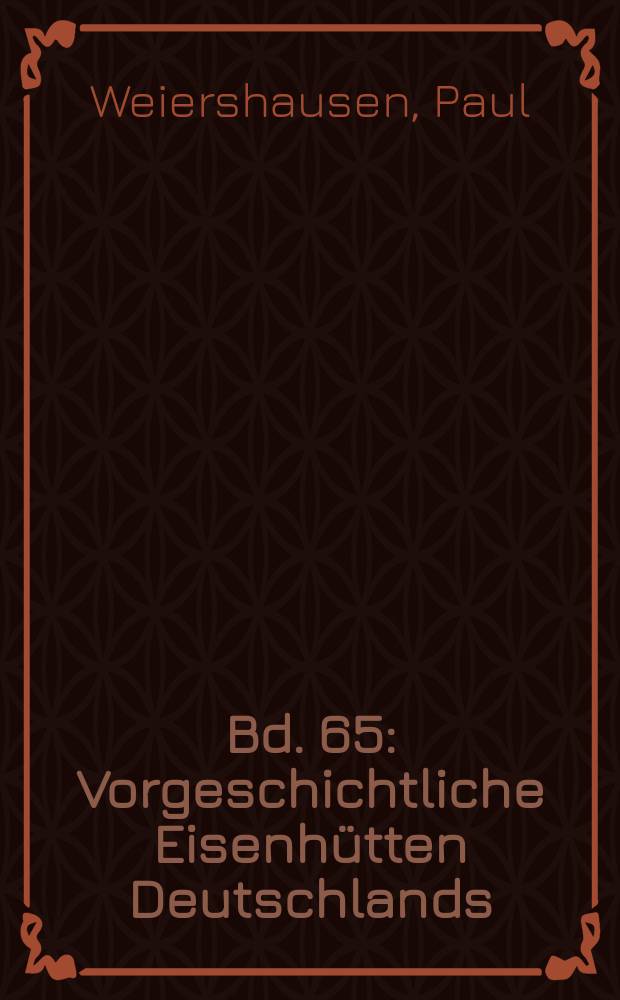 [Bd.] 65 : Vorgeschichtliche Eisenhütten Deutschlands