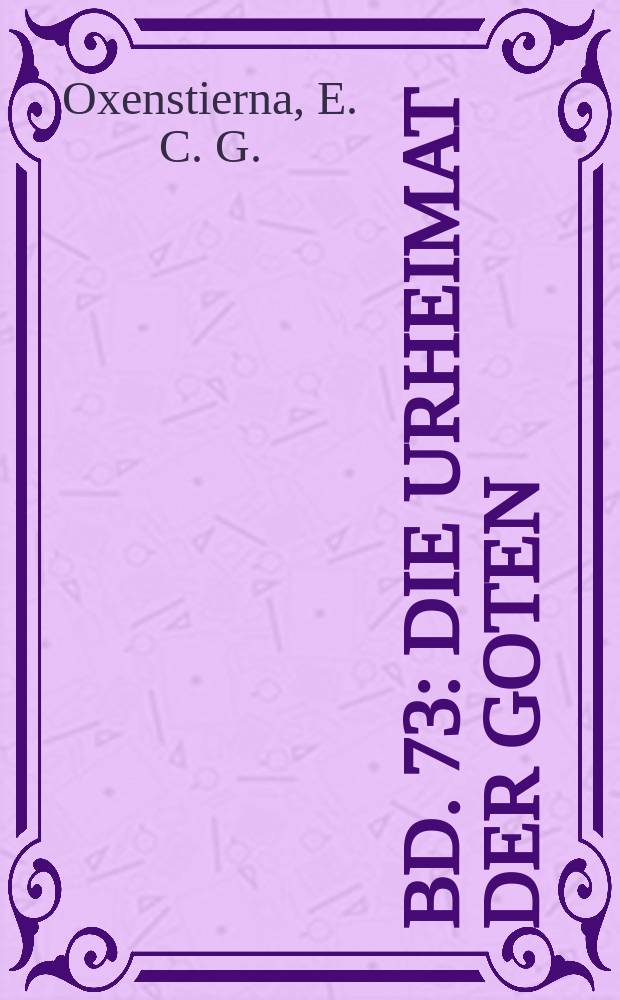 [Bd. 73] : Die Urheimat der Goten
