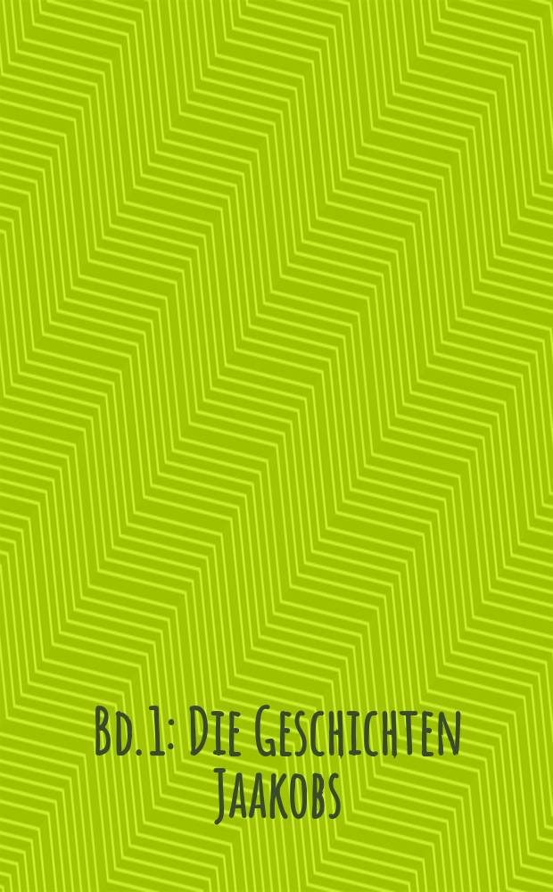 Bd. 1 : Die Geschichten Jaakobs ; Der junge Joseph