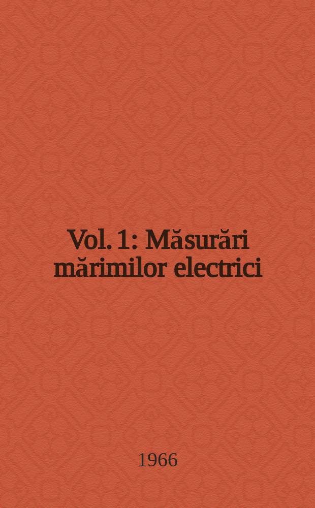 Vol. 1 : Măsurări mărimilor electrici