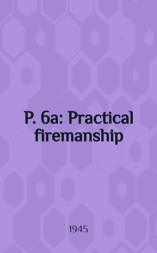 P. 6a : Practical firemanship