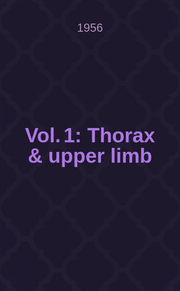 Vol. 1 : Thorax & upper limb