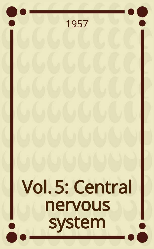 Vol. 5 : Central nervous system