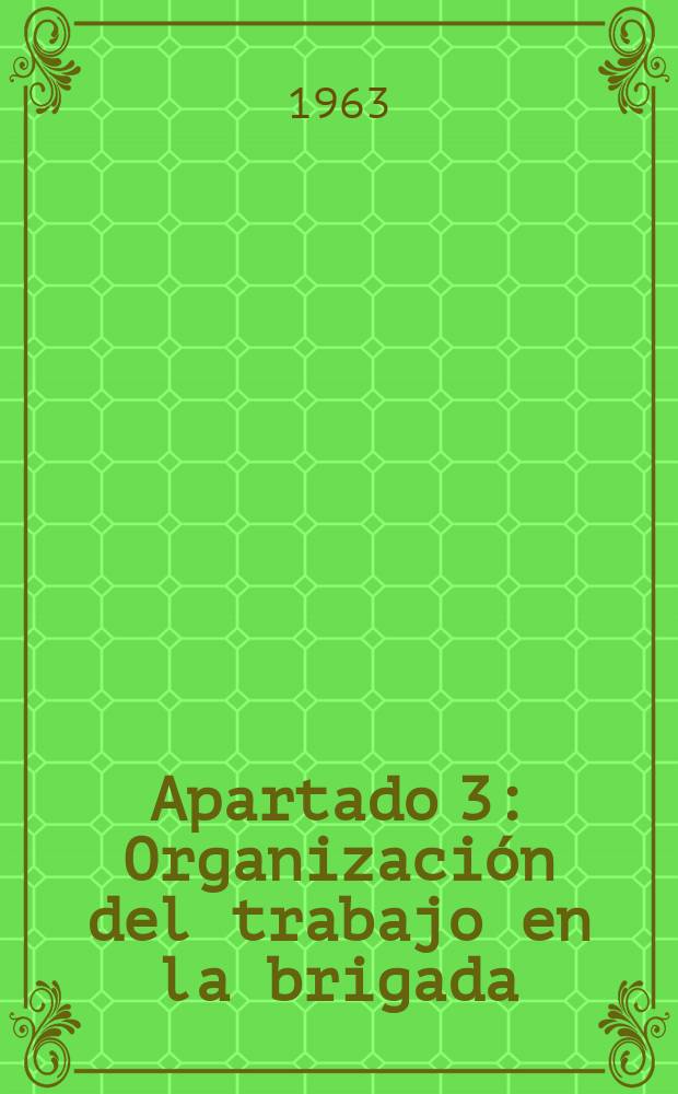 Apartado 3 : [Organizaci&oacute;n del trabajo en la brigada