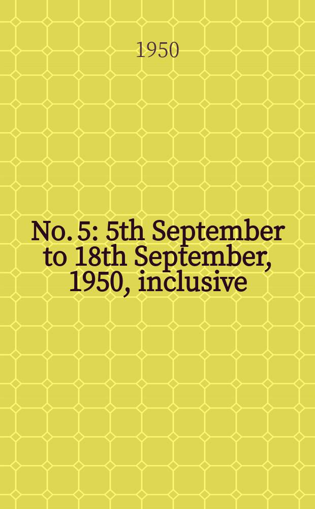 No. 5 : 5th September to 18th September, 1950, inclusive