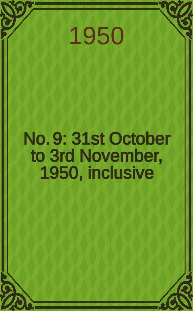 No. 9 : 31st October to 3rd November, 1950, inclusive
