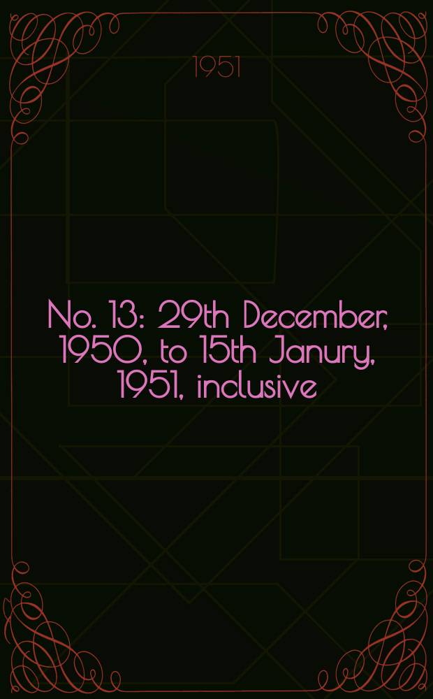 No. 13 : 29th December, 1950, to 15th Janury, 1951, inclusive