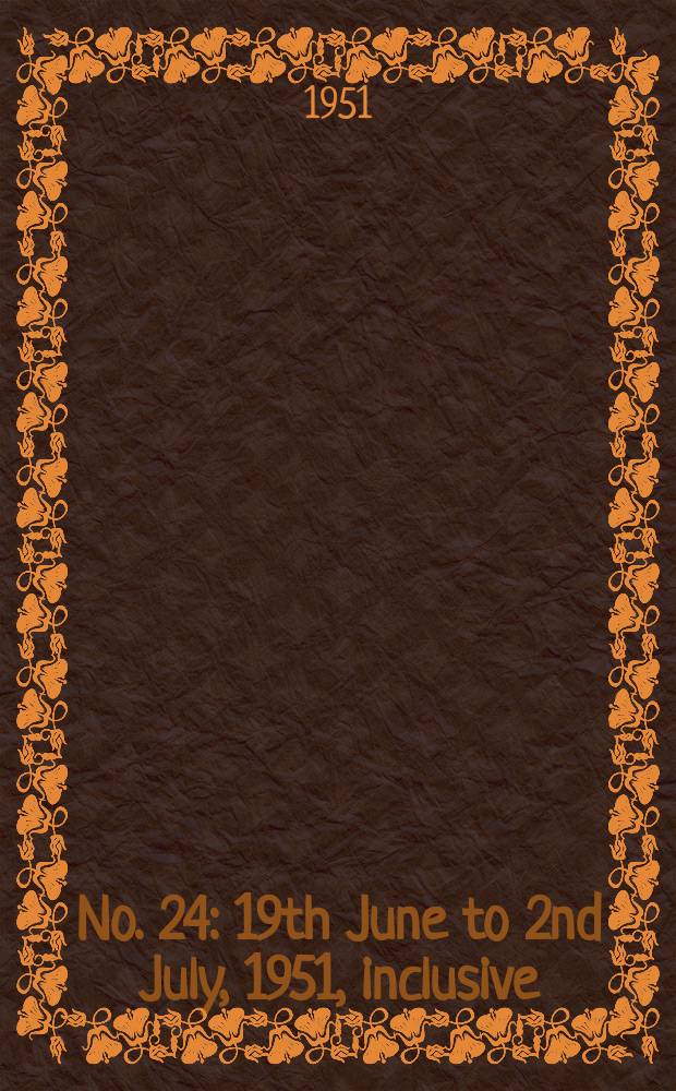 No. 24 : 19th June to 2nd July, 1951, inclusive