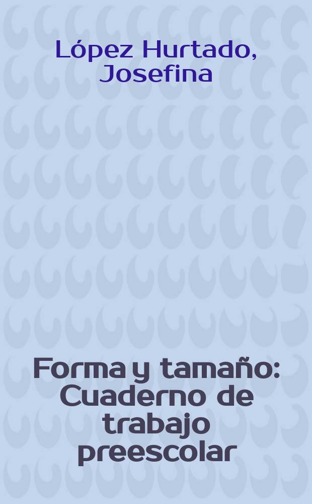Forma y tamaño : Cuaderno de trabajo preescolar