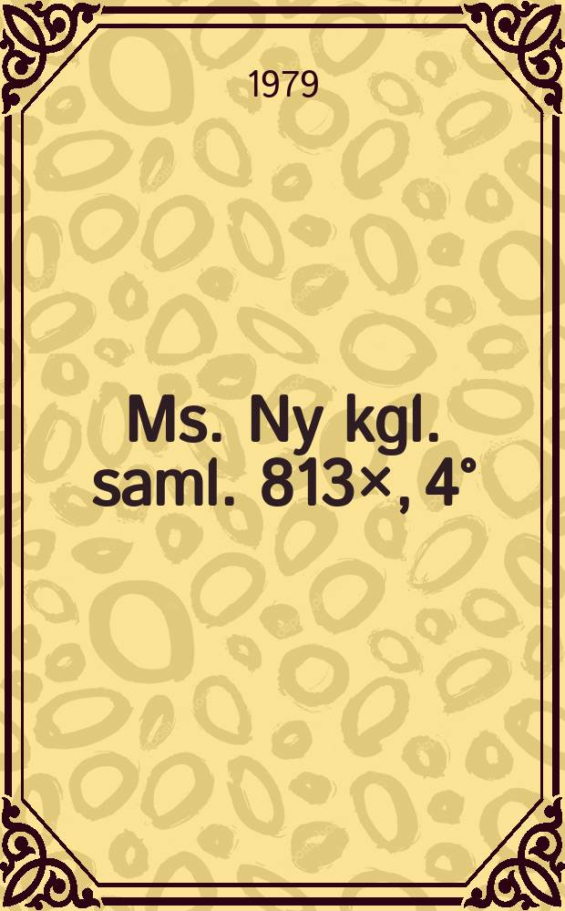1 : Ms. Ny kgl. saml. 813×, 4°