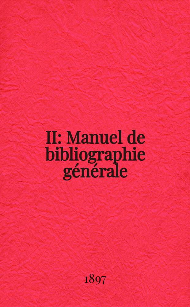 II : Manuel de bibliographie générale