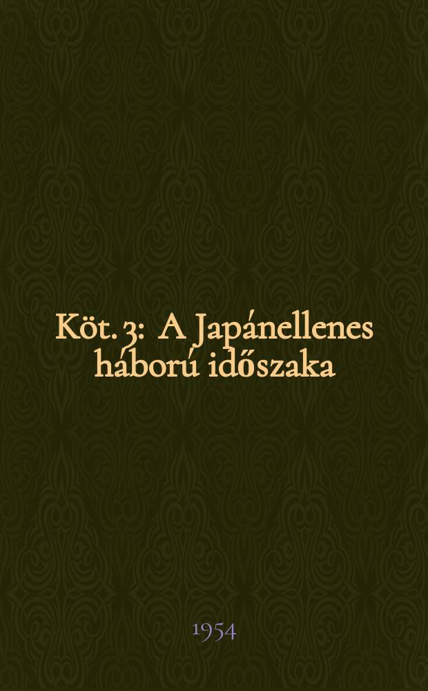Köt. 3 : [A Japánellenes háború időszaka