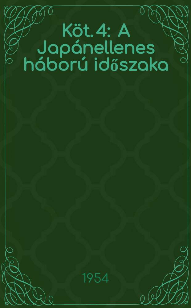 K&ouml;t. 4 : [A Jap&aacute;nellenes h&aacute;bor&uacute; időszaka