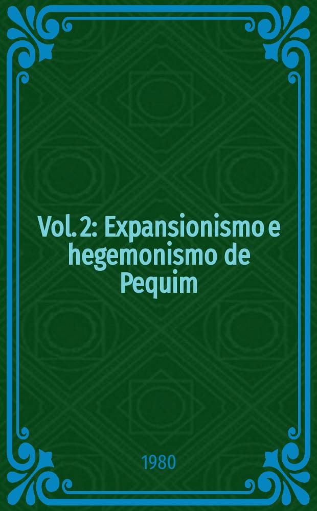 Vol. 2 : Expansionismo e hegemonismo de Pequim